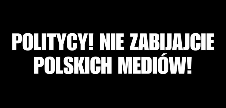 Politycy! Nie zabijajcie polskich mediów!