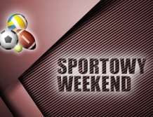 SPORTOWY WEEKEND: Kto gra?