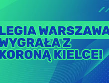 PIŁKA NOŻNA: Legia Warszawa wygrała z Koroną Kielce!