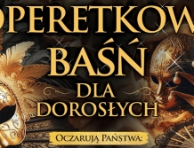 WYGRAJ bilety na koncert Operetkowa Baśń dla dorosłych