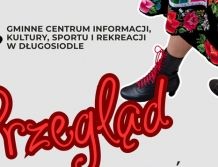 DŁUGOSIODŁO zaprasza do udziału w Przeglądzie Zespołów Ludowych
